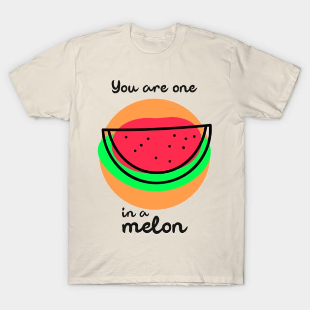 You are one in a melon T-Shirt by Art Deck